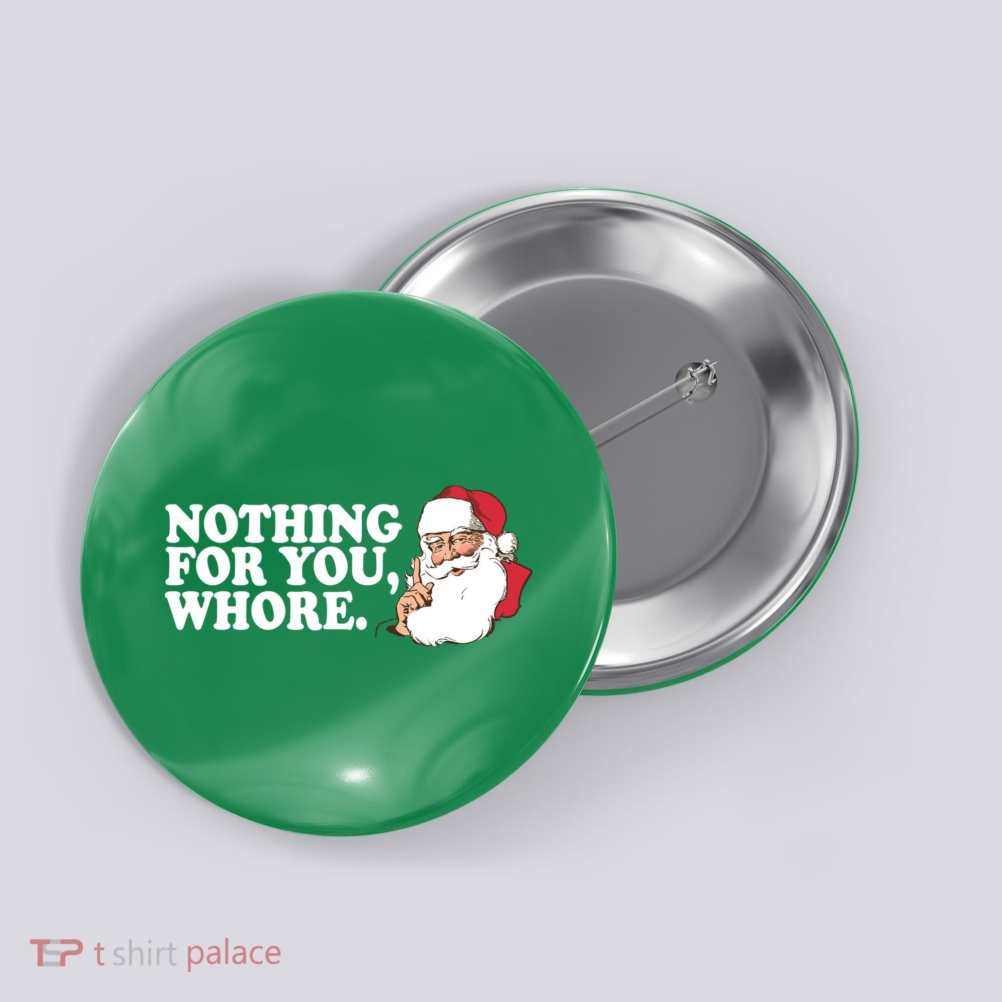 Nothing For You Whore X-Mas Naughty Santa Button