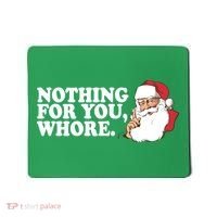 Nothing For You Whore X-Mas Naughty Santa Mousepad thumb 0