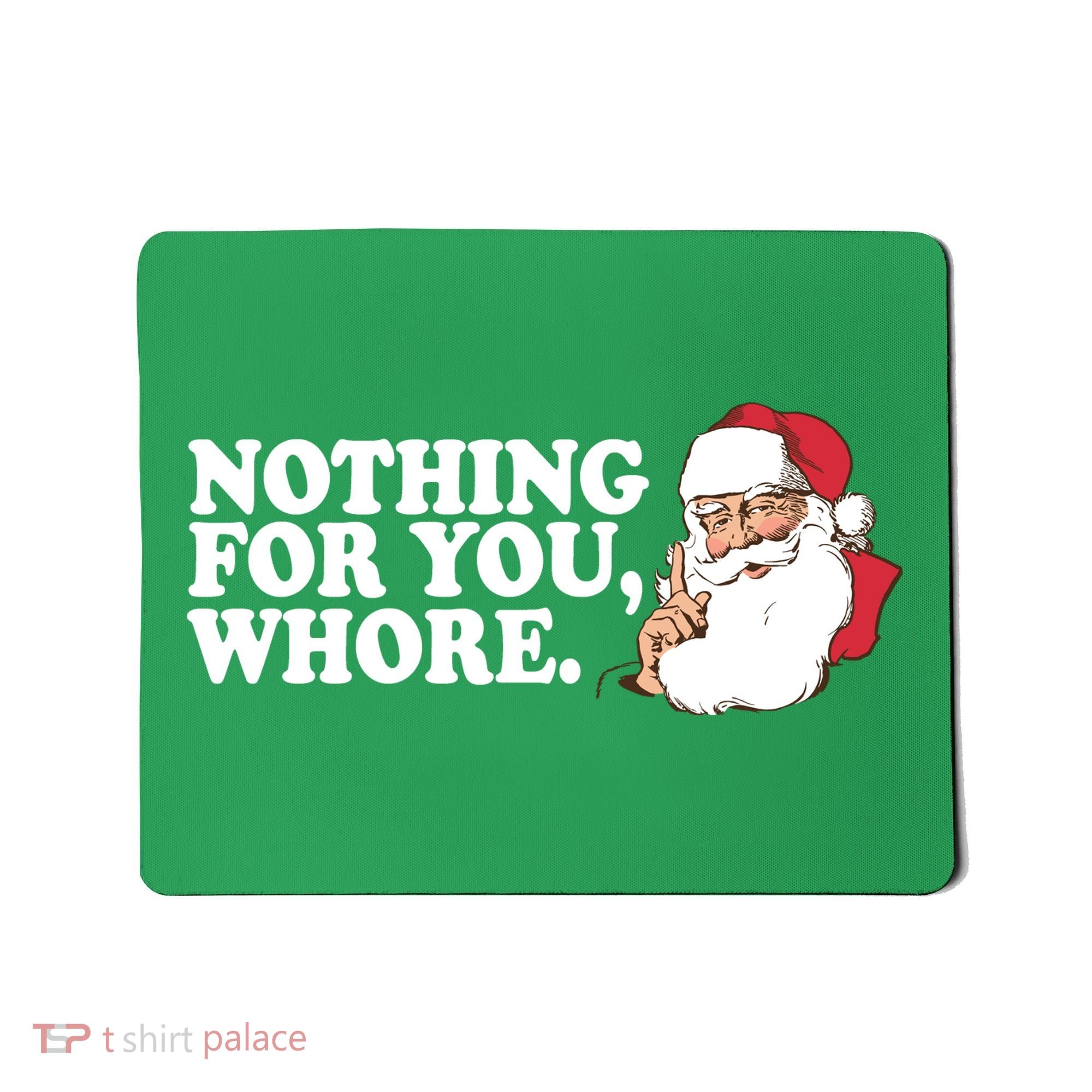 Nothing For You Whore X-Mas Naughty Santa Mousepad