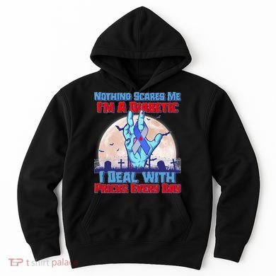 Nothing Scares Me I'm A Diabetic I Deal With Pricks Every Day Hoodie