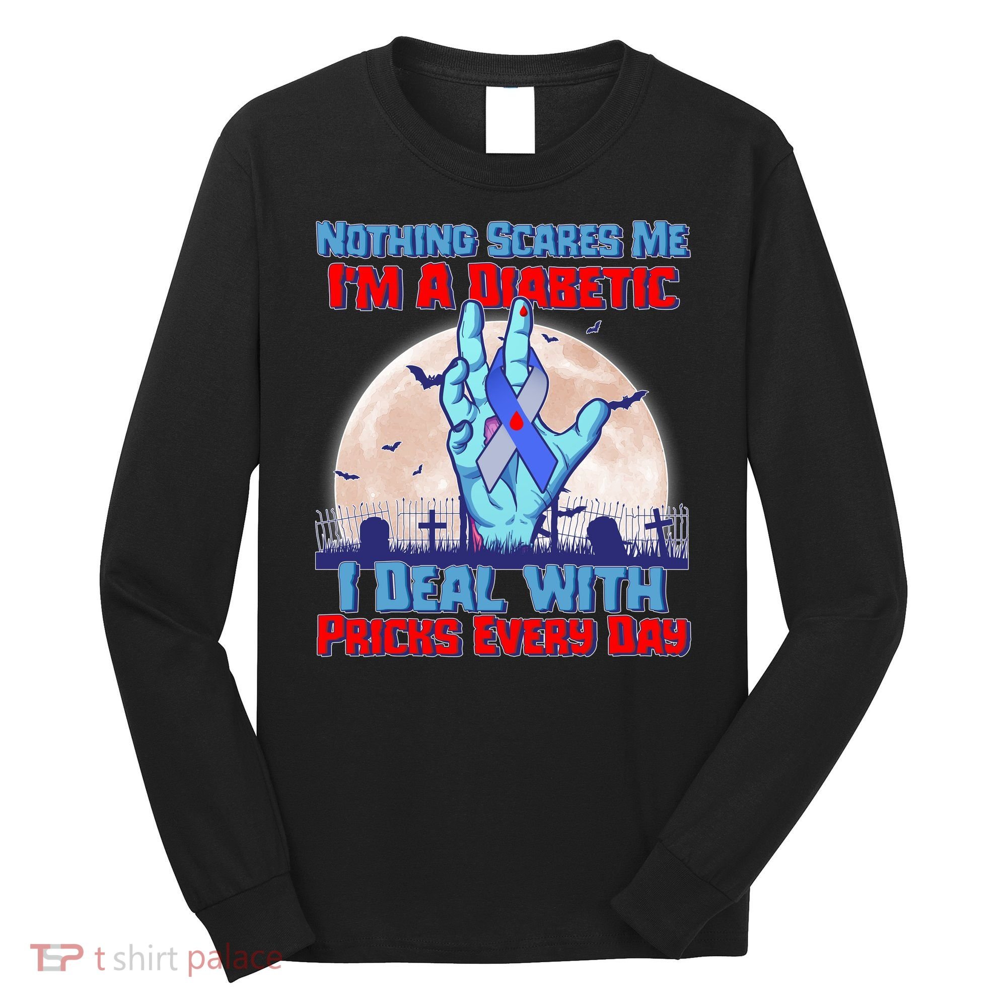 Nothing Scares Me I'm A Diabetic I Deal With Pricks Every Day Long Sleeve Shirt
