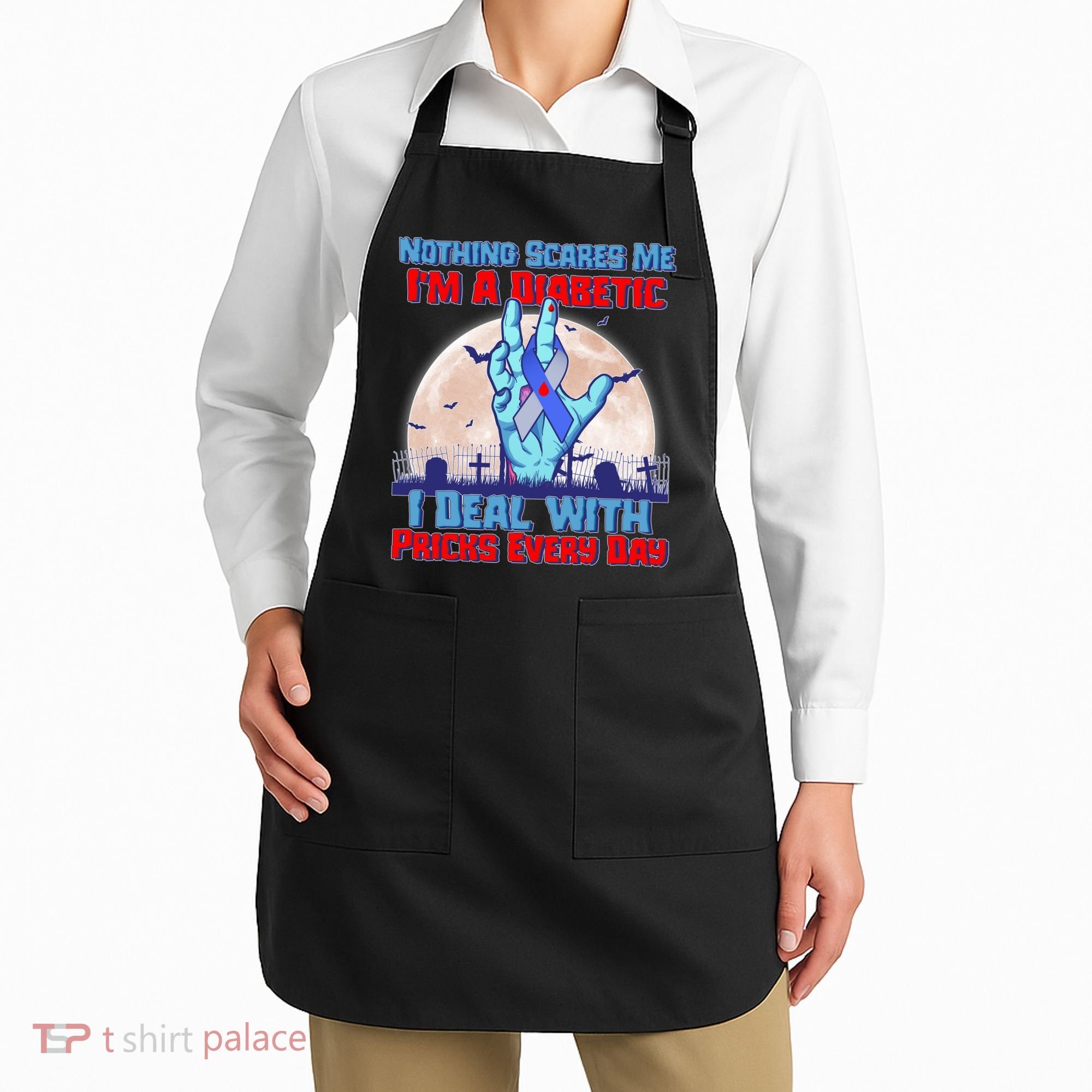 Nothing Scares Me I'm A Diabetic I Deal With Pricks Every Day Apron