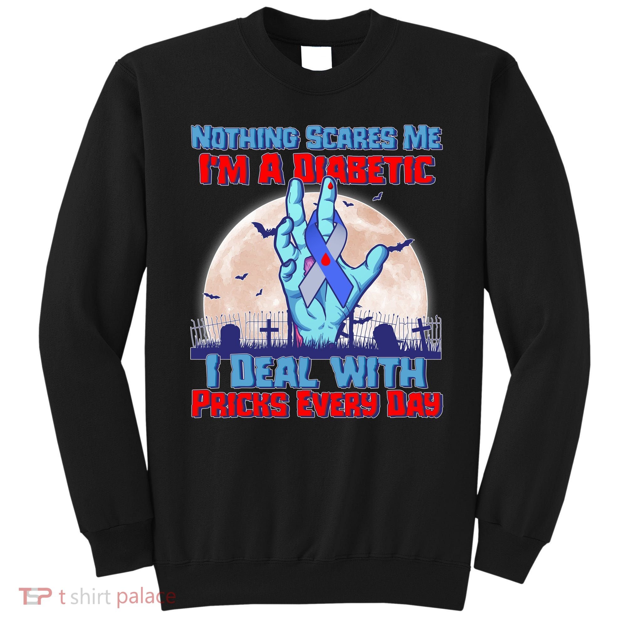 Nothing Scares Me I'm A Diabetic I Deal With Pricks Every Day Sweatshirt