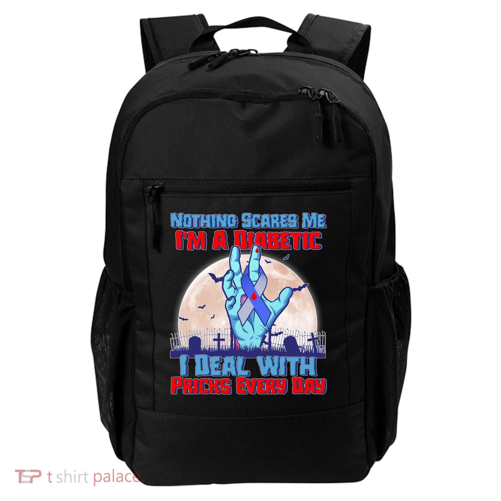 Nothing Scares Me I'm A Diabetic I Deal With Pricks Every Day Backpack