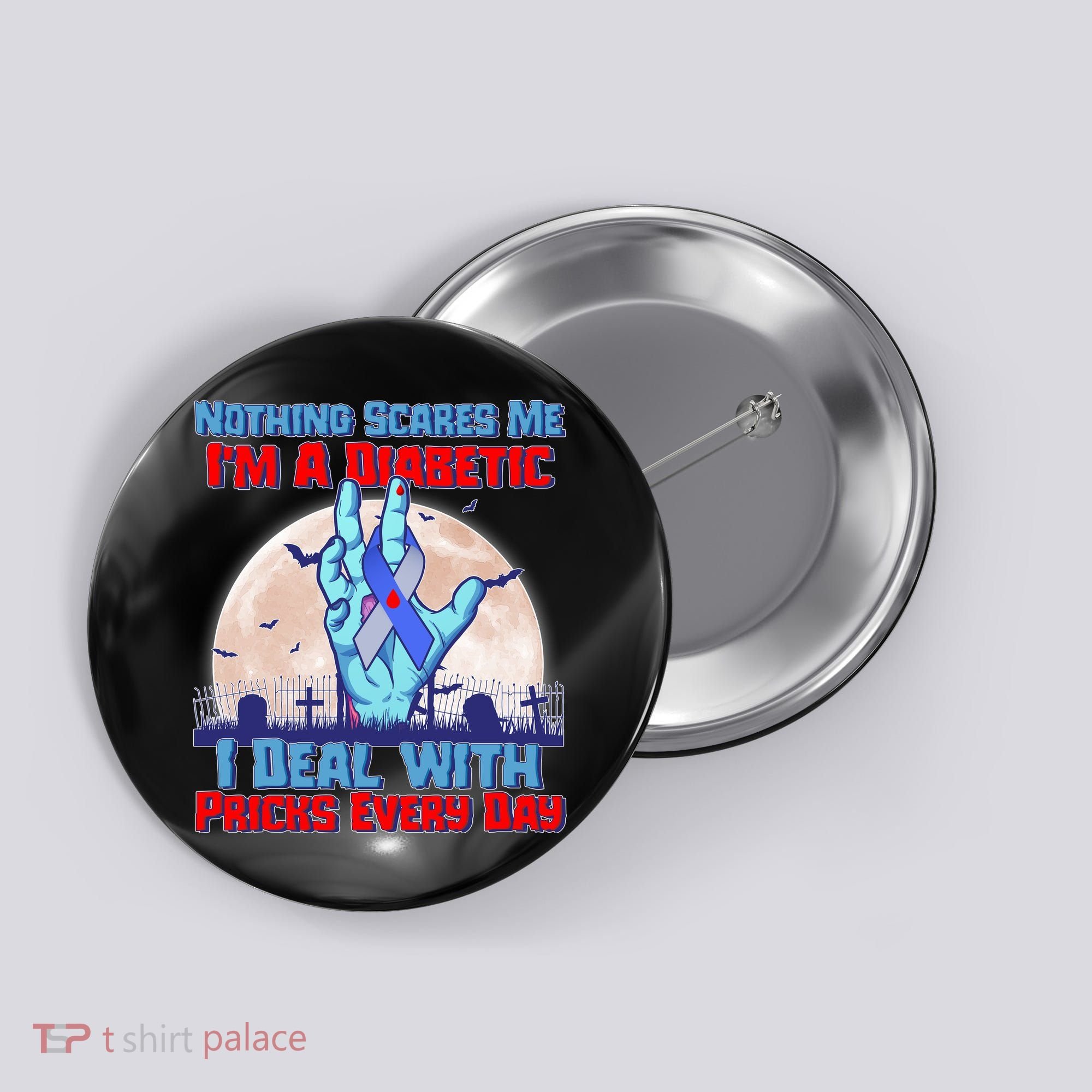 Nothing Scares Me I'm A Diabetic I Deal With Pricks Every Day Button