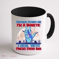 Nothing Scares Me I'm A Diabetic I Deal With Pricks Every Day Coffee Mug thumb 1