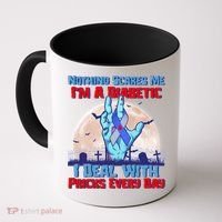 Nothing Scares Me I'm A Diabetic I Deal With Pricks Every Day Coffee Mug thumb 0