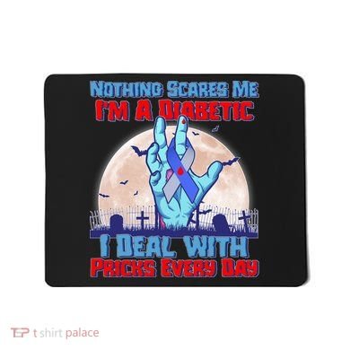 Nothing Scares Me I'm A Diabetic I Deal With Pricks Every Day Mousepad