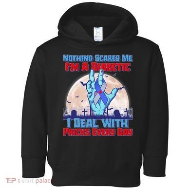 Nothing Scares Me I'm A Diabetic I Deal With Pricks Every Day Toddler Hoodie