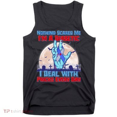 Nothing Scares Me I'm A Diabetic I Deal With Pricks Every Day Tank Top
