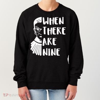 Notorious RBG When There Are Nine Women's Sweatshirt