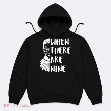 Notorious RBG When There Are Nine Hoodie