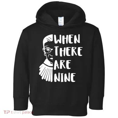 Notorious RBG When There Are Nine Toddler Hoodie