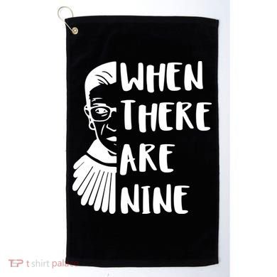 Notorious RBG When There Are Nine Golf Towel