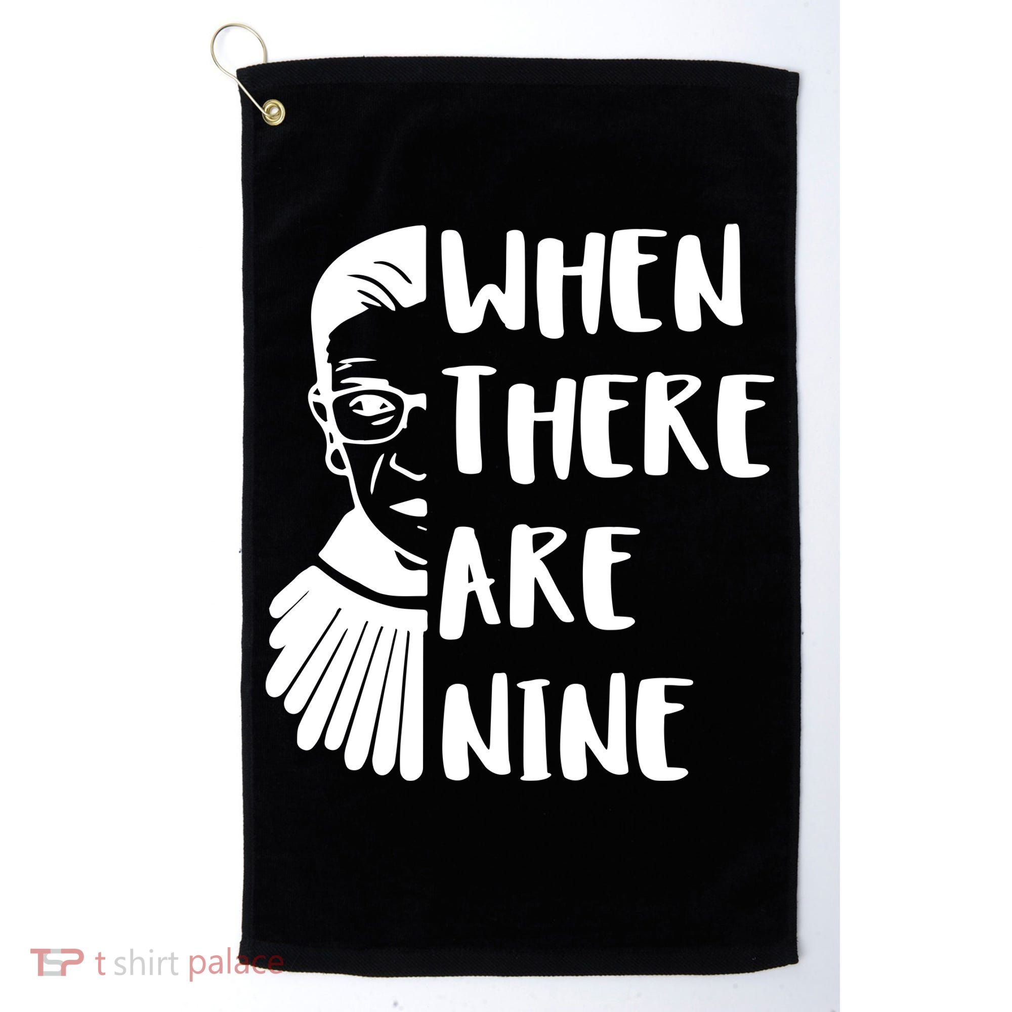 Notorious RBG When There Are Nine Golf Towel