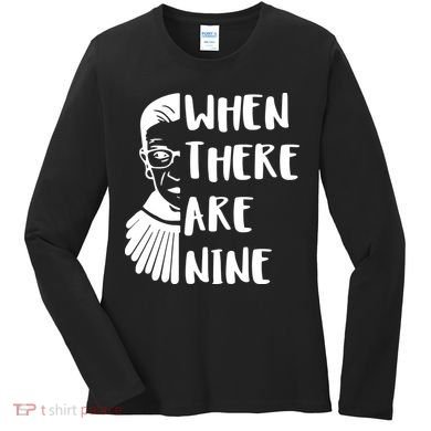 Notorious RBG When There Are Nine Women's Long Sleeve Shirt