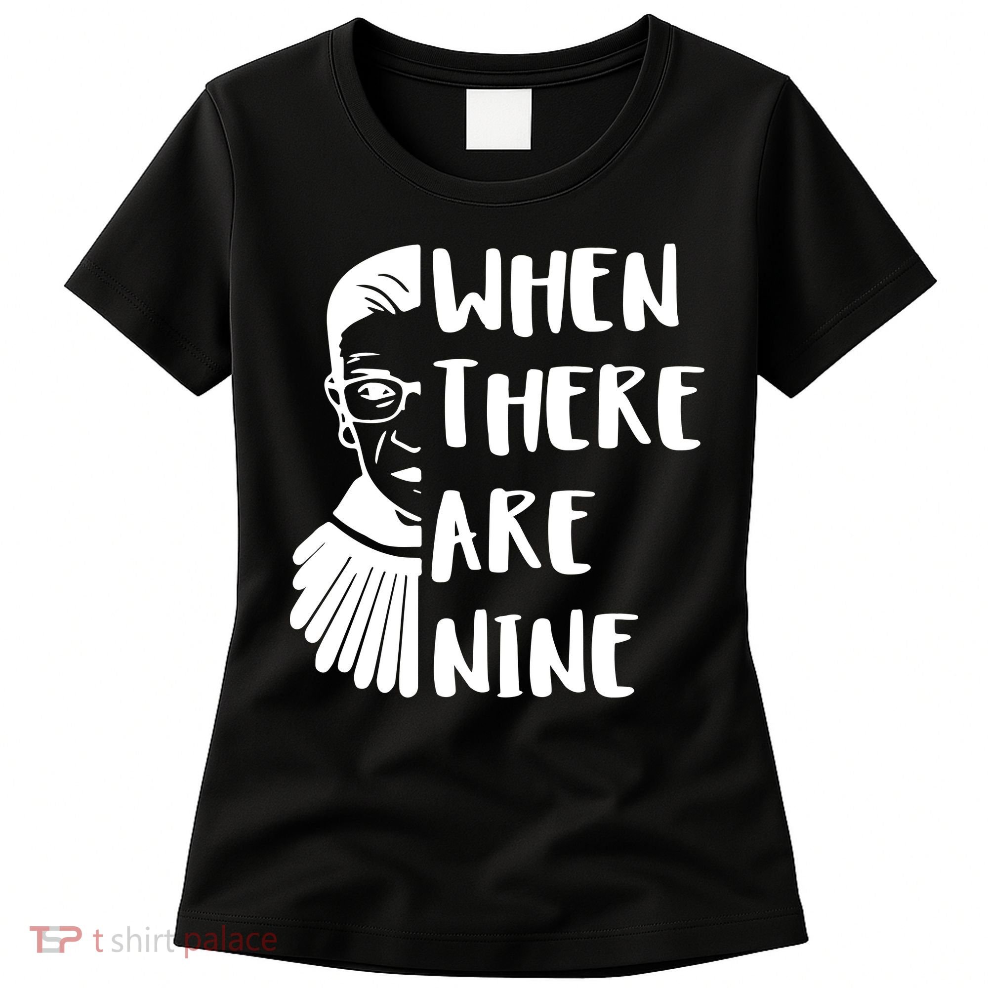 Notorious RBG When There Are Nine Women's T-Shirt