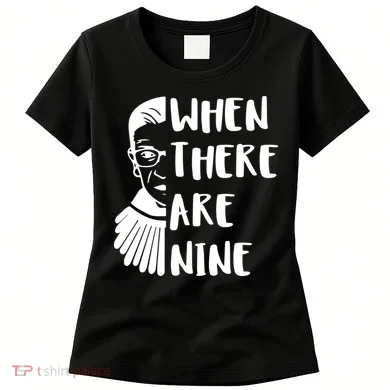 Notorious RBG When There Are Nine Women's T-Shirt