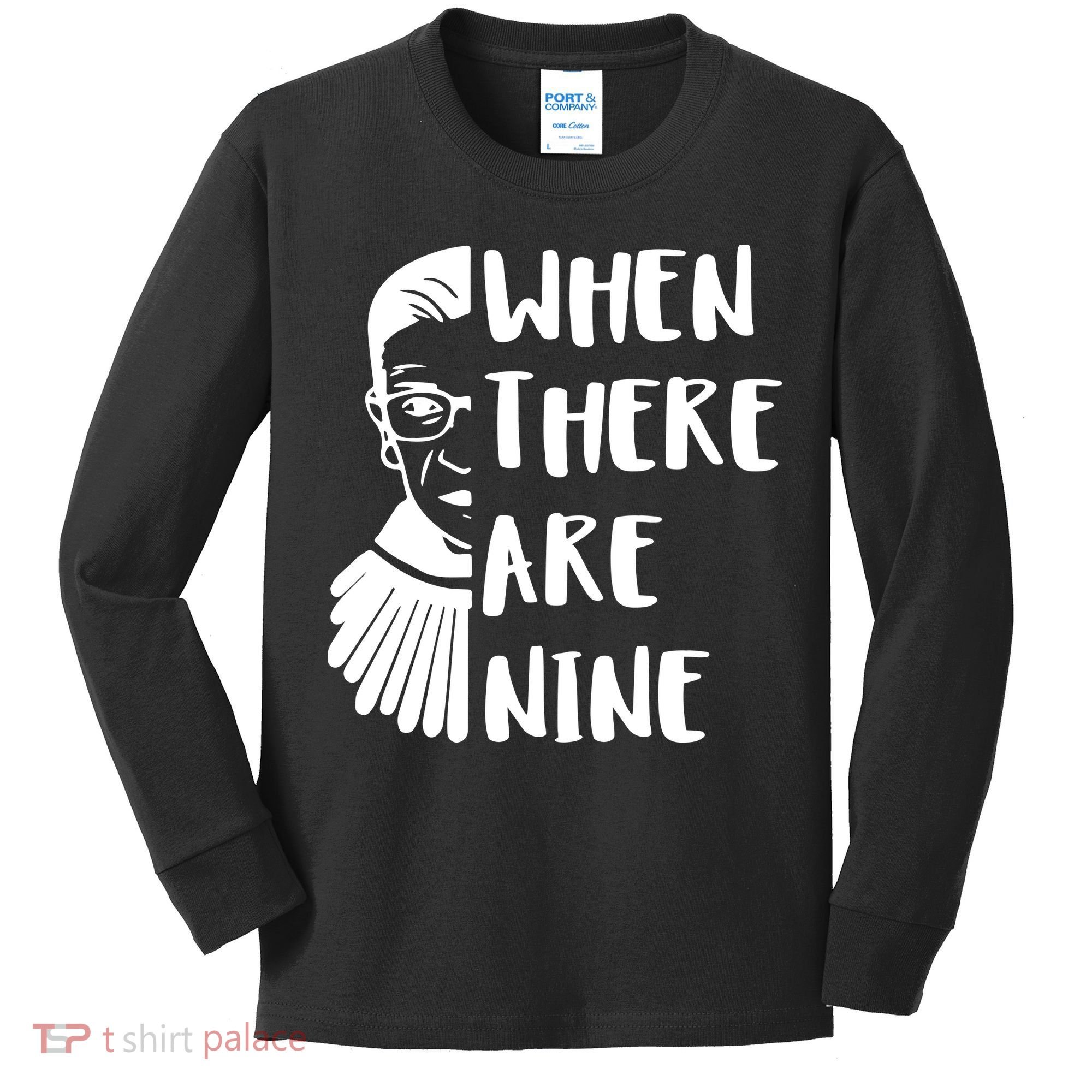 Notorious RBG When There Are Nine Kids Long Sleeve Shirt