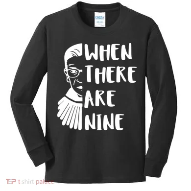 Notorious RBG When There Are Nine Kids Long Sleeve Shirt