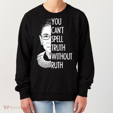 Notorious RBG You Can't Spell Truth without Ruth Women's Sweatshirt