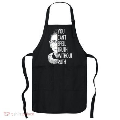 Notorious RBG You Can't Spell Truth without Ruth Apron