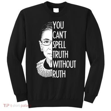 Notorious RBG You Can't Spell Truth without Ruth Sweatshirt