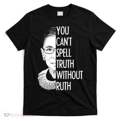 Notorious RBG You Can't Spell Truth without Ruth T-Shirt