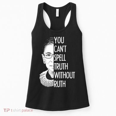 Notorious RBG You Can't Spell Truth without Ruth Women's Tank Top