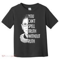 Notorious RBG You Can't Spell Truth without Ruth Toddler T-Shirt thumb 0