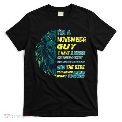 November Birthday Guy Has 3 Sides Sweet Funny Crazy  T-Shirt