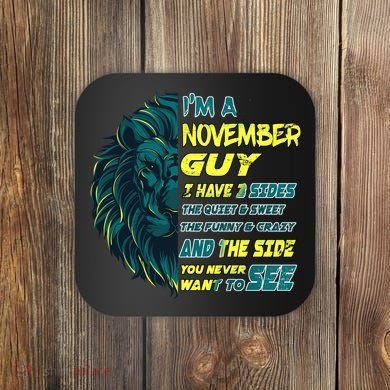 November Birthday Guy Has 3 Sides Sweet Funny Crazy  Coaster