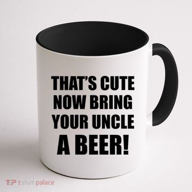 Now Bring Your Uncle a Beer Coffee Mug back