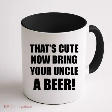 Now Bring Your Uncle a Beer Coffee Mug back