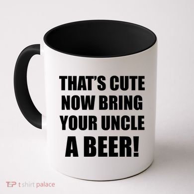 Now Bring Your Uncle a Beer Coffee Mug