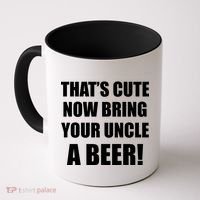 Now Bring Your Uncle a Beer Coffee Mug thumb 0