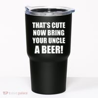 Now Bring Your Uncle a Beer Tumbler thumb 0
