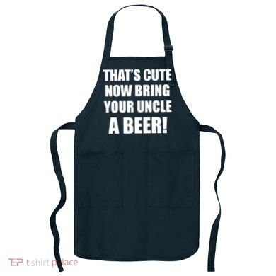 Now Bring Your Uncle a Beer Apron