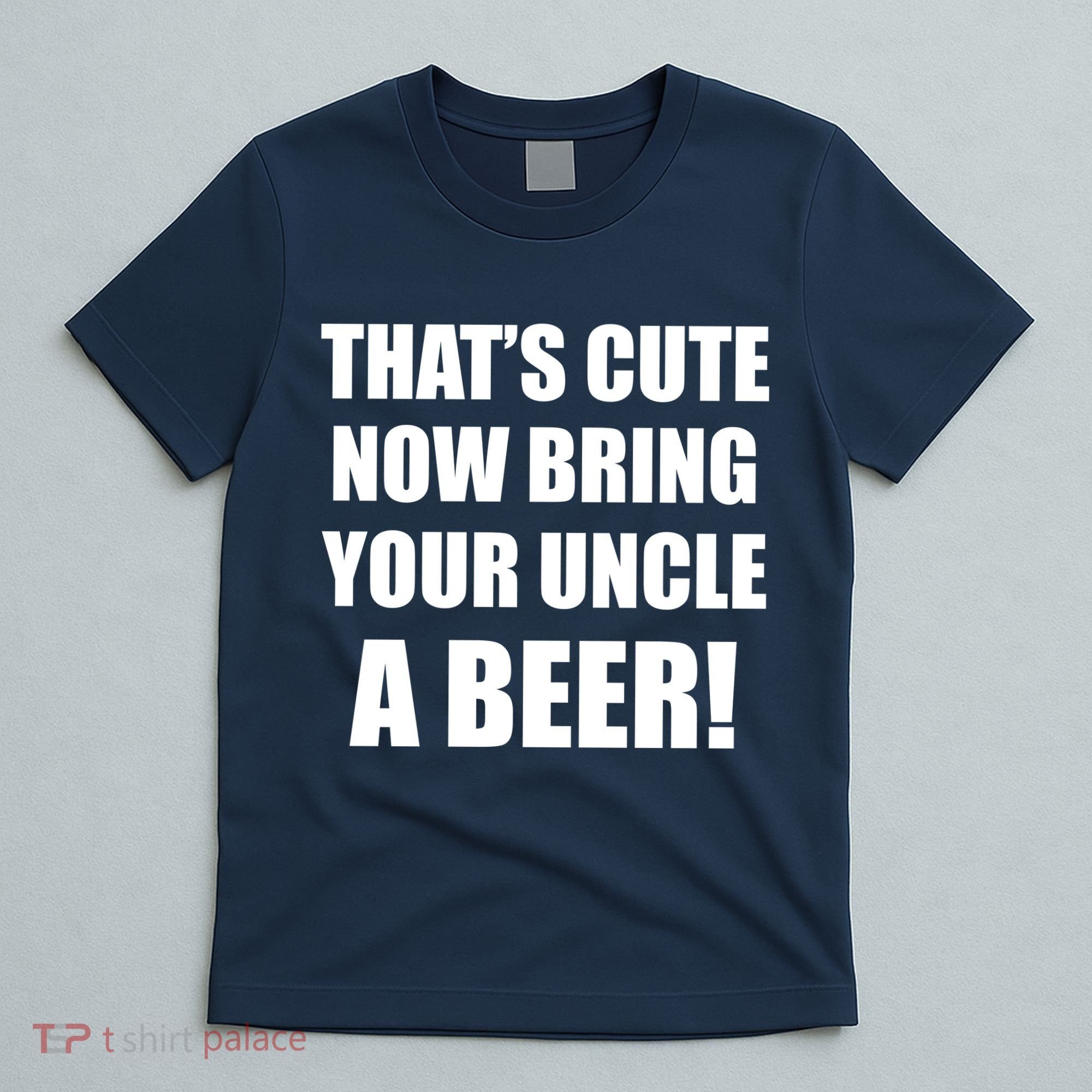 Now Bring Your Uncle a Beer T-Shirt