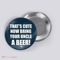 Now Bring Your Uncle a Beer Button thumb 0