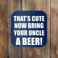 Now Bring Your Uncle a Beer Coaster thumb 0