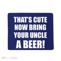 Now Bring Your Uncle a Beer Mousepad thumb 0