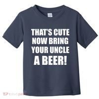 Now Bring Your Uncle a Beer Toddler T-Shirt thumb 0
