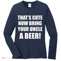 Now Bring Your Uncle a Beer Women's Long Sleeve Shirt thumb 0