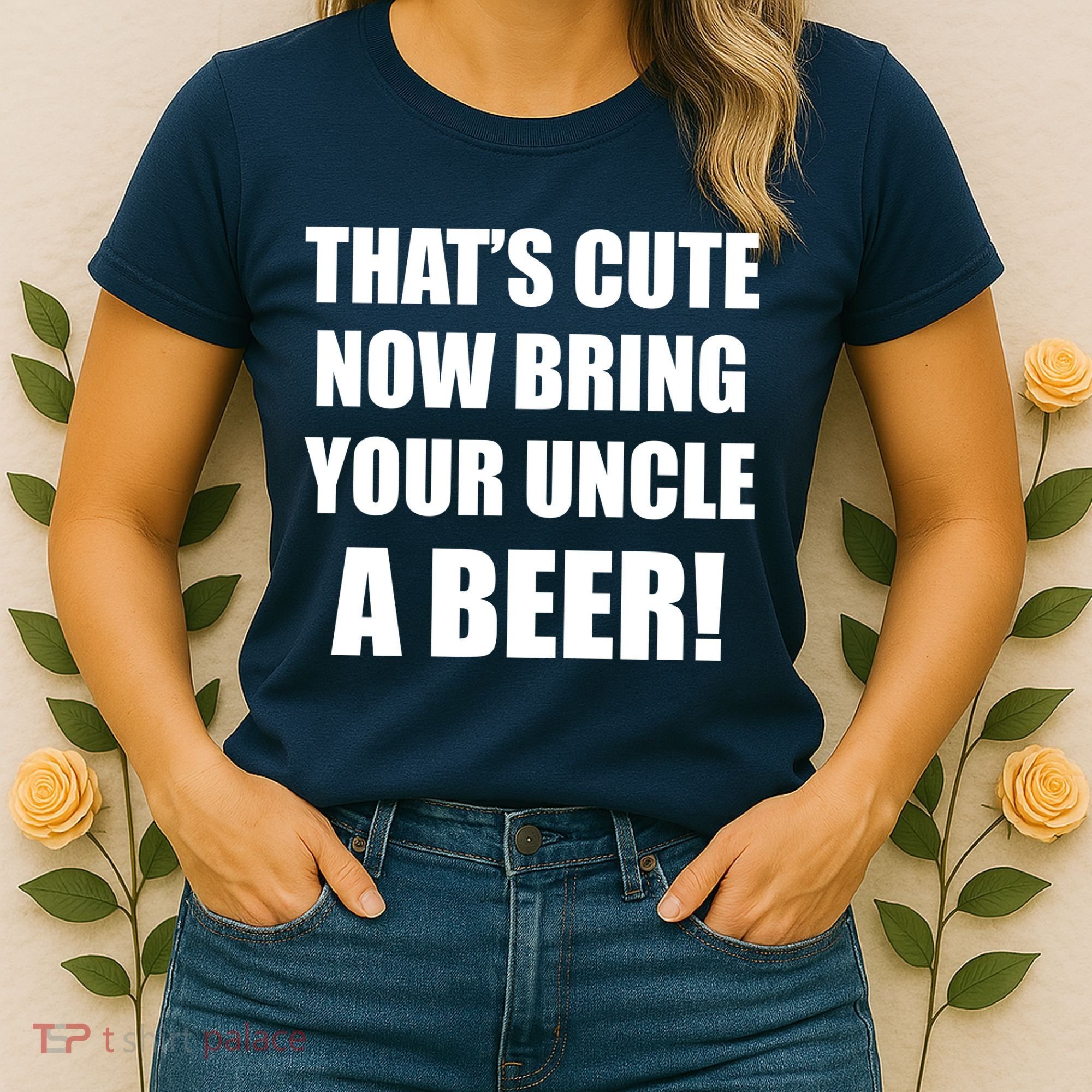Now Bring Your Uncle a Beer Women's T-Shirt