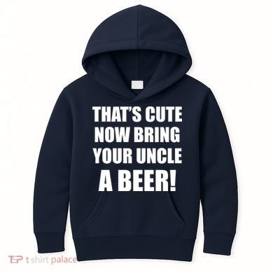 Now Bring Your Uncle a Beer Kids Hoodie