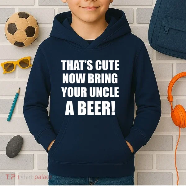 Now Bring Your Uncle a Beer Kids Hoodie