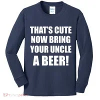 Now Bring Your Uncle a Beer Kids Long Sleeve Shirt thumb 0