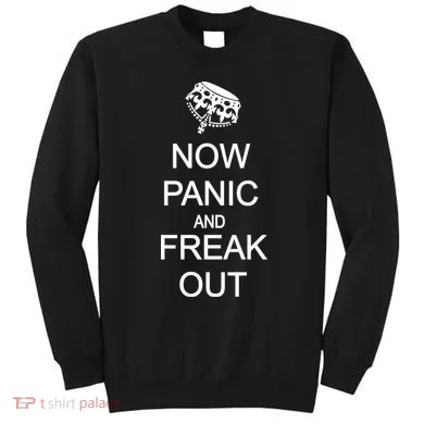 Now Panic and Freak Out Sweatshirt