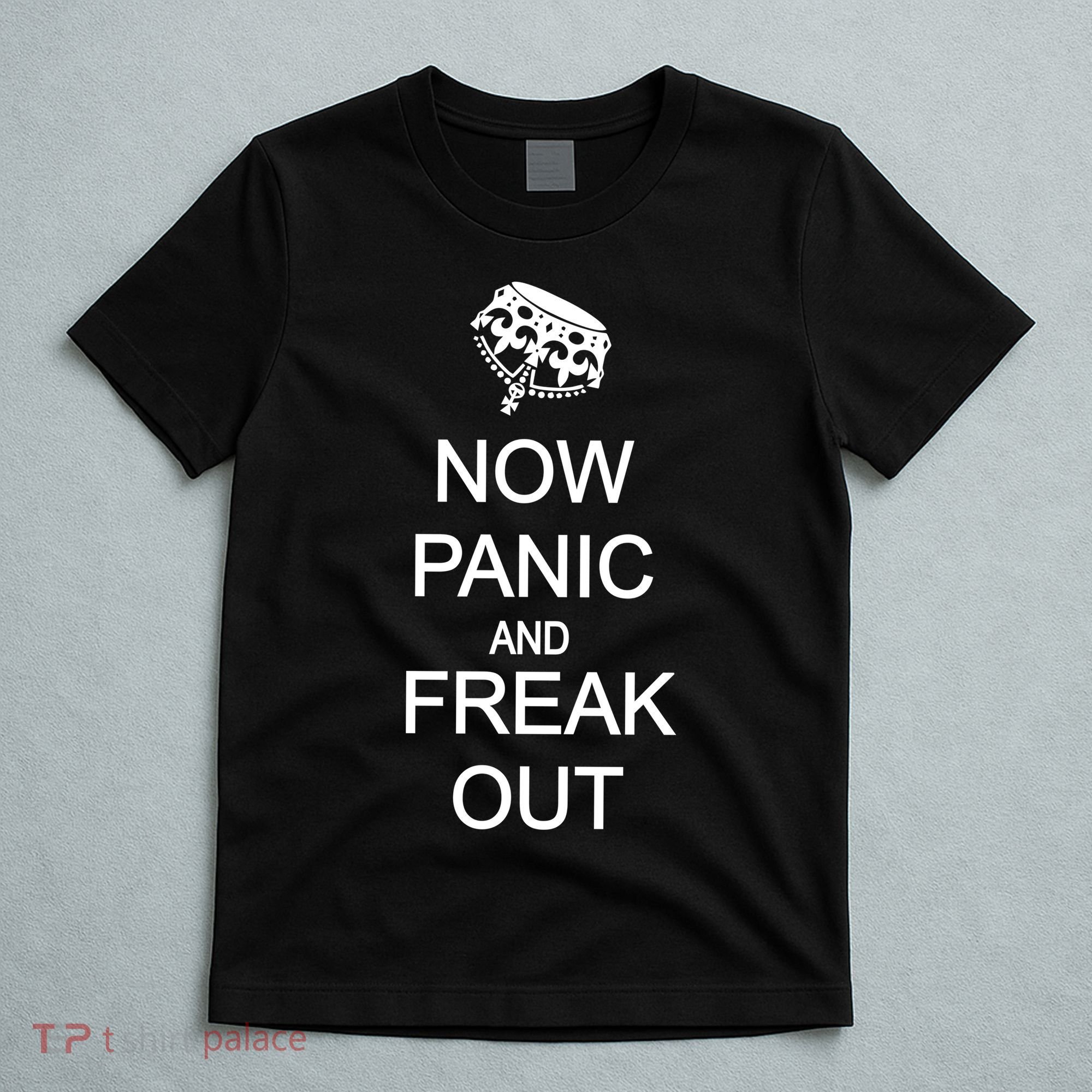 Now Panic and Freak Out T-Shirt